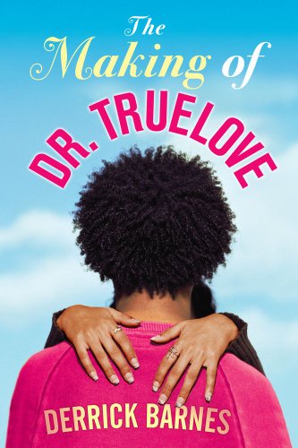 Book Cover Image of The Making of Dr. Truelove by Derrick Barnes