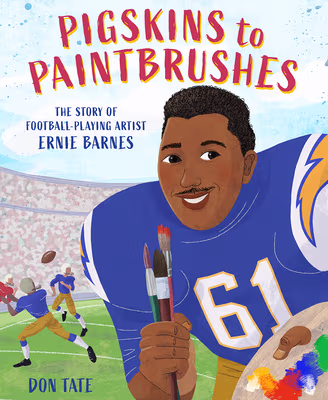 Cover art for Pigskins to Paintbrushes: The Story of Football-Playing Artist Ernie Barnes