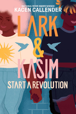 Book Cover Image of Lark & Kasim Start a Revolution by Kacen Callender
