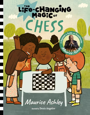 Cover: The Life-Changing Magic of Chess: A Beginner’s Guide with Grandmaster Maurice Ashley