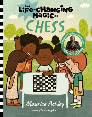 Book Cover The Life-Changing Magic of Chess: A Beginner&rsquo;s Guide with Grandmaster Maurice Ashley by Maurice Ashley