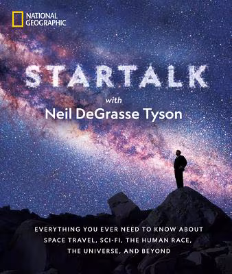 StarTalk: Everything You Ever Need to Know About Space Travel, Sci-Fi, the Human Race, the Universe, and Beyond