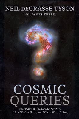 Cosmic Queries: Startalk’s Guide to Who We Are, How We Got Here, and Where We’re Going