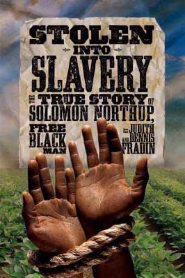 Stolen into Slavery: The True Story of Solomon Northup, Free Black Man