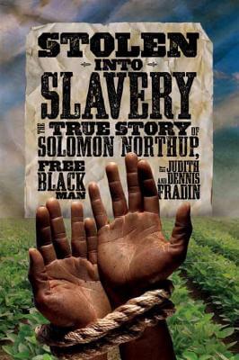Book Cover Stolen into Slavery: The True Story of Solomon Northup, Free Black Man by Judith Bloom Fradin and Dennis Brindell Fradin
