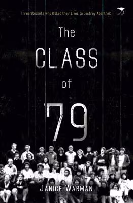 The Class of ’79: Three Students Who Risked Their Lives to Destroy Apartheid