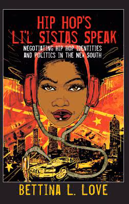 Cover: Hip Hop’s Li’l Sistas Speak: Negotiating Hip Hop Identities and Politics in the New South