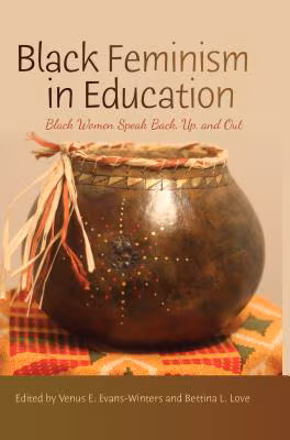 Cover: Black Feminism in Education: Black Women Speak Back, Up, and Out