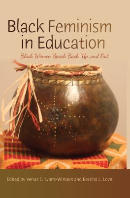 Book Cover Black Feminism in Education: Black Women Speak Back, Up, and Out by Venus Evans-Winters and Bettina L. Love