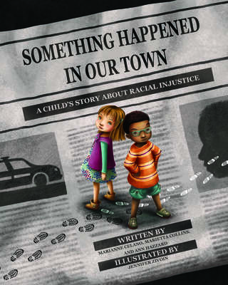 Something Happened in Our Town: A Child’s Story about Racial Injustice