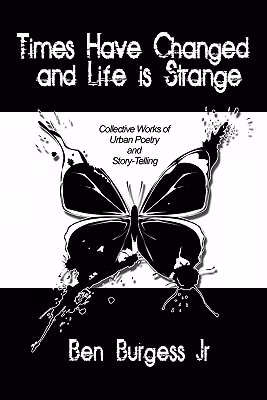 Cover: Times Have Changed And Life Is Strange: Collective Works Of Urban Poetry And Story-Telling