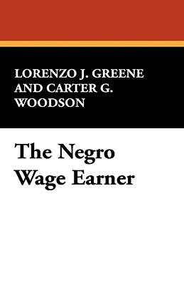 Book Cover The Negro Wage Earner by Lorenzo J. Greene and Carter G. Woodson