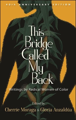 Book Cover This Bridge Called My Back, Fortieth Anniversary Edition: Writings by Radical Women of Color (Anniversary) by Cherríe Moraga and Gloria Anzaldúa