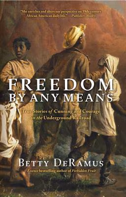 Freedom by Any Means: True Stories of Cunning and Courage on the Underground Railroad