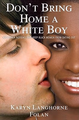 Cover: Don’t Bring Home A White Boy: And Other Notions That Keep Black Women From Dating Out