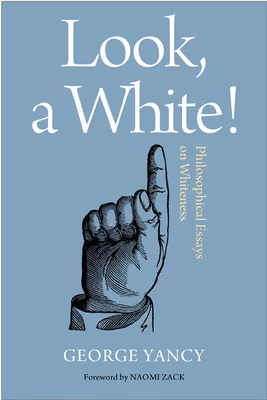 Cover: Look, a White!: Philosophical Essays on Whiteness
