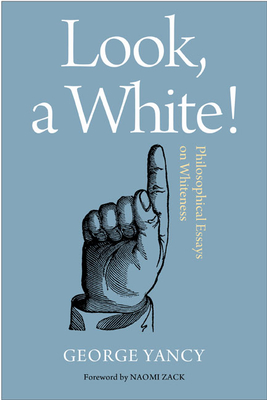 Book Cover Look, a White!: Philosophical Essays on Whiteness by George Yancy