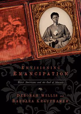 Envisioning Emancipation: Black Americans and the End of Slavery