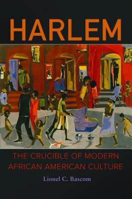 Book Cover Harlem: The Crucible of Modern African American Culture by Lionel C. Bascom
