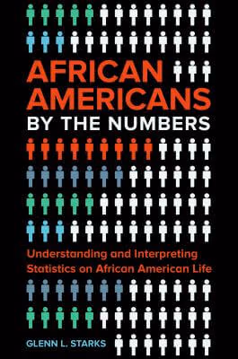 Cover art for African Americans by the Numbers: Understanding and Interpreting Statistics on African American Life