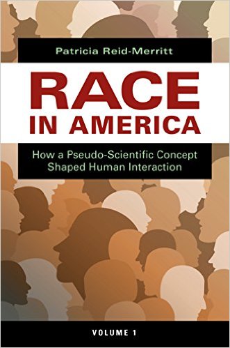 Click for more detail about Race in America: How a Pseudo-Scientific Concept Shaped Human Interaction by Patricia Reid-Merritt