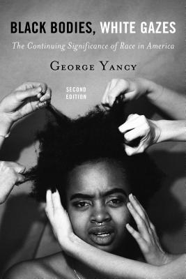 Book Cover Black Bodies, White Gazes: The Continuing Significance of Race in America by George Yancy