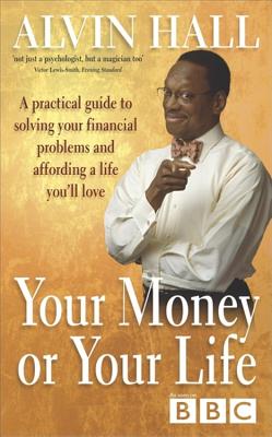 Click for more detail about Your Money or Your Life: A Practical Guide to Solving Your Financial Problems and Affording a Life You’ll Love (Revised) by Alvin Hall