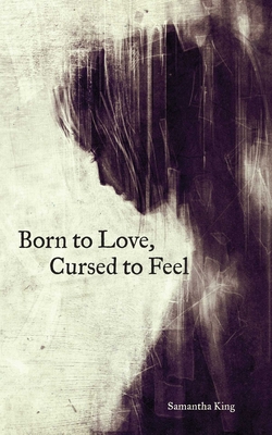 Book Cover Born to Love, Cursed to Feel by Samantha King Holmes