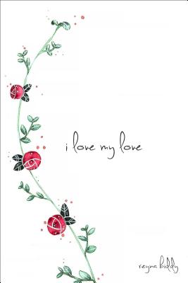 Book Cover Image of I Love My Love by Reyna Biddy