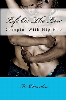 Book cover of Life On The Low: creepin’ with hip hop by Ms. Downlow