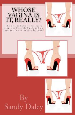 book cover Whose Vagina Is It Really?: A Single Woman’s Guide To Taking Control Of Her Sexuality. by Sandy Daley