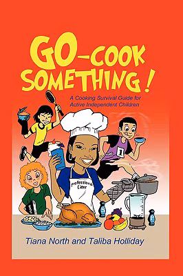 Cover: Go - Cook Something!: A Cooking Survival Guide For Active Independent Children