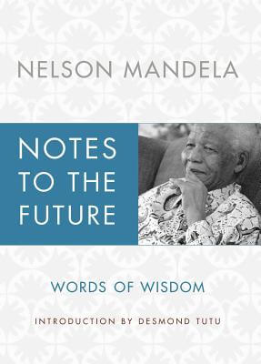 Book Cover Notes to the Future: Words of Wisdom by Nelson Mandela