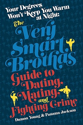 Book Cover Your Degrees Won’t Keep You Warm at Night: The Very Smart Brothas Guide to Dating, Mating, and Fighting Crime by Damon Young and Panama Jackson