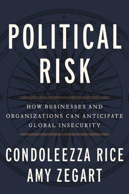 book cover Political Risk: How Businesses and Organizations Can Anticipate Global Insecurity by Condoleezza Rice