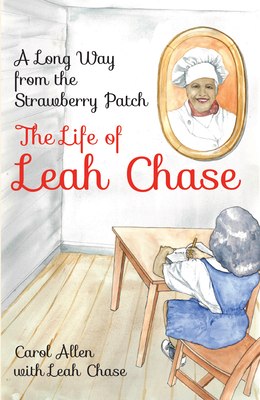 Book Cover A Long Way from the Strawberry Patch: The Life of Leah Chase by Carol Allen with Leah Chase