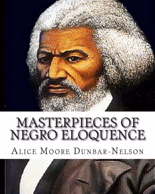 Cover art for Masterpieces of Negro Eloquence: The Best Speeches delivered by the Negro from the days of Slavery to the Present time.