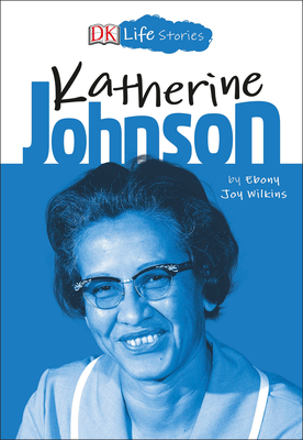 Book Cover Image of DK Life Stories: Katherine Johnson by Ebony Joy Wilkins