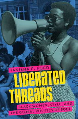 Cover: Liberated Threads: Black Women, Style, and the Global Politics of Soul