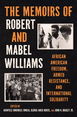 Cover: Memoirs of Robert and Mabel Williams: African American Freedom, Armed Resistance, and International Solidarity