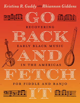 Go Back and Fetch It: Recovering Early Black Music in the Americas for Fiddle and Banjo