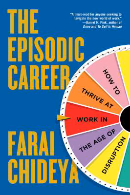 Cover: The Episodic Career: How to Thrive at Work in the Age of Disruption