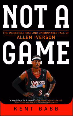 Cover: Not a Game: The Incredible Rise and Unthinkable Fall of Allen Iverson