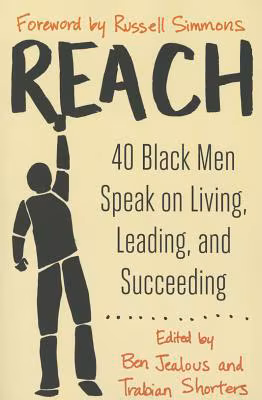 Reach: 40 Black Men Speak On Living, Leading, And Succeeding