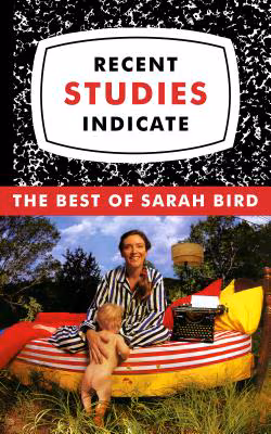 Cover: Recent Studies Indicate: The Best of Sarah Bird
