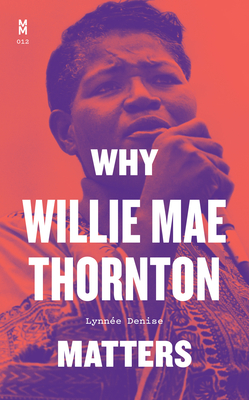 Click for more detail about Why Willie Mae Thornton Matters by Lynnée Denise