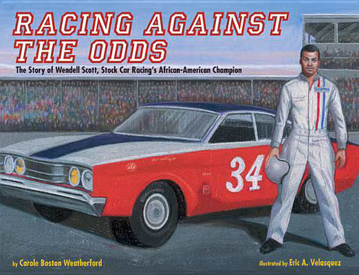 Racing against the Odds: The Story of Wendell Scott, Stock Car Racing’s African-American Champion