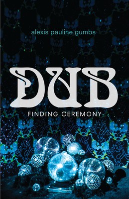 Click for more detail about Dub: Finding Ceremony by Alexis Pauline Gumbs