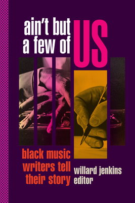 Book Cover Image of Ain’t But a Few of Us: Black Music Writers Tell Their Story by Willard Jenkins