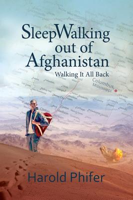 Click for more detail about Sleep Walking Out of Afghanistan: Walking It All Back by Harold Phifer